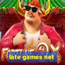 late games net